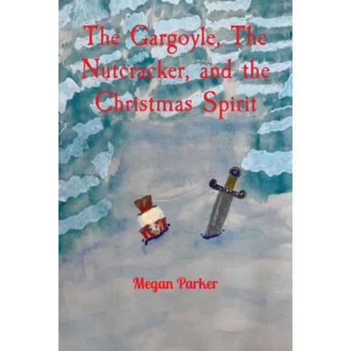 (영문도서) The Gargoyle The Nutcracker and the Christmas Spirit Paperback, Megan Parker, English, 9798868940484