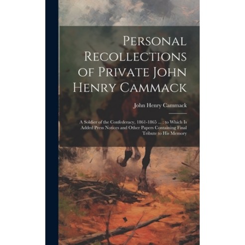 (영문도서) Personal Recollections of Private John Henry Cammack: A Soldier of the Confederacy 1861-1865... Hardcover, Legare Street Press, English, 9781019424735