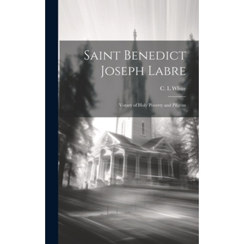 (영문도서) Saint Benedict Joseph Labre: Votary of Holy Poverty and Pilgrim Hardcover, Legare Street Press, English, 9781019498606