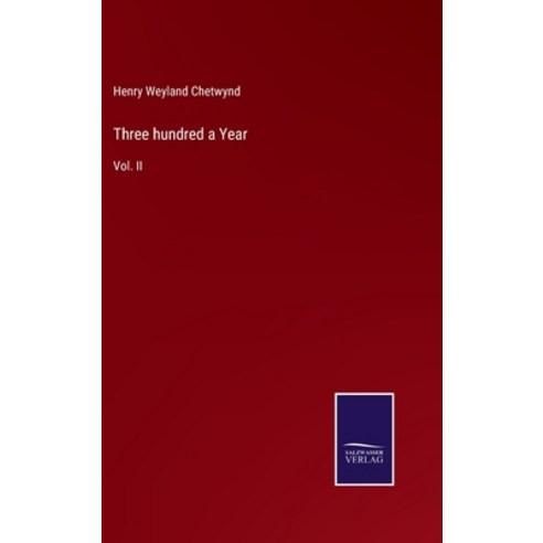 (영문도서) Three hundred a Year: Vol. II Hardcover, Salzwasser-Verlag, English, 9783752557558