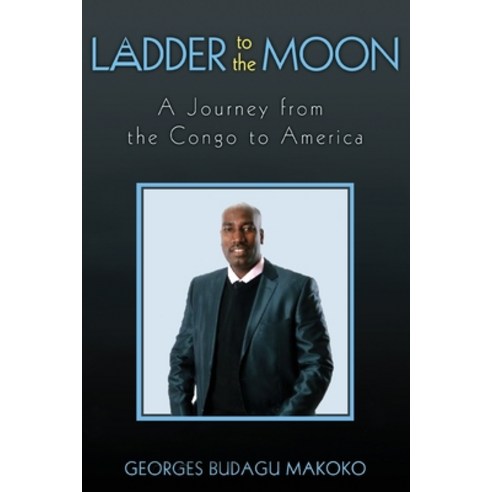 (영문도서) Ladder to the Moon A Journey from the Congo to America Paperback, Gatekeeper Press, English, 9781662905520