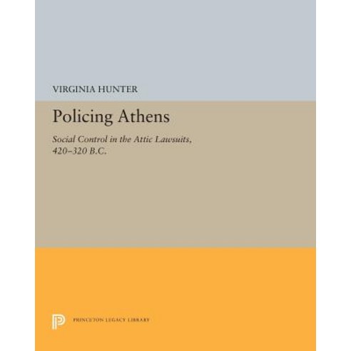 Policing Athens: Social Control in the Attic Lawsuits 420-320 B.C. Paperback, Princeton University Press