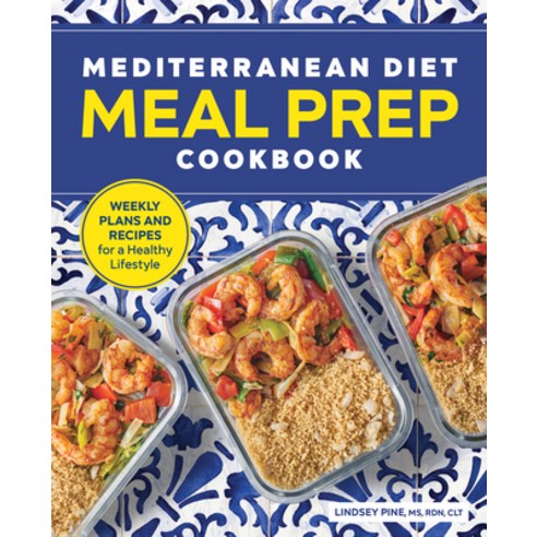 Mediterranean Diet Meal Prep Cookbook: Weekly Plans and Recipes for a Healthy Lifestyle Paperback, Rockridge Press, English, 9781646115020