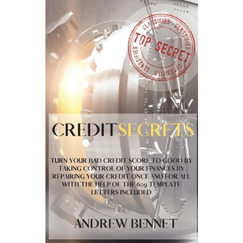 (영문도서) Credit Secrets: Turn Your Bad Credit Score To Good By Taking Control Of Your Finances By Repa... Hardcover, Andrew Bennet, English, 9781914554087