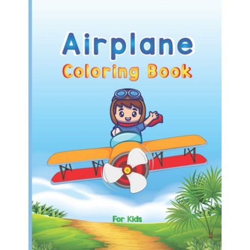 Airplane Coloring Book For Kids: Big Coloring Book for Toddlers and Kids Who Love Airplanes Fighter... Paperback, Independently Published, English, 9798704768043