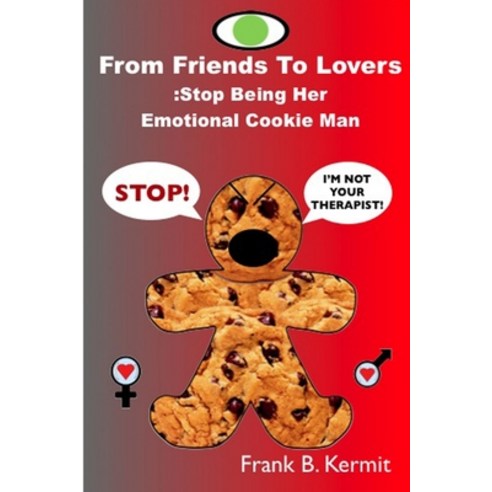 (영문도서) From Friends To Lovers: Stop Being Her Emotional Cookie Man Paperback, Lulu.com, English, 9781304819741