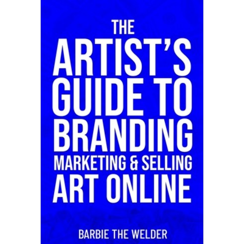 (영문도서) The Artist''s Guide To Branding Marketing & Selling Art Online Paperback, ISBN Services, English, 9798888956038