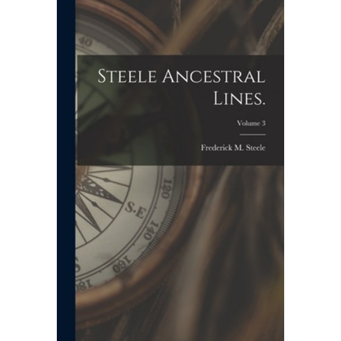 (영문도서) Steele Ancestral Lines.; Volume 3 Paperback, Hassell Street Press, English, 9781014226129