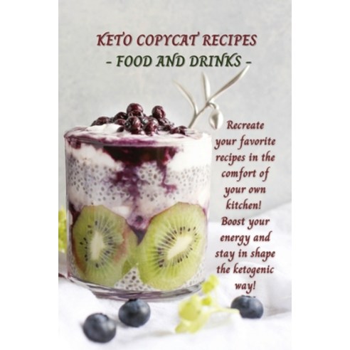 Keto Copycat Recipes - Food and Drinks: Recreate your favorite recipes in the comfort of your own ki... Paperback, Jessica Meal, English, 9781802167481