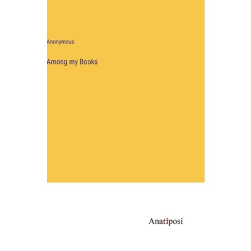 (영문도서) Among my Books Hardcover, Anatiposi Verlag, English, 9783382162450
