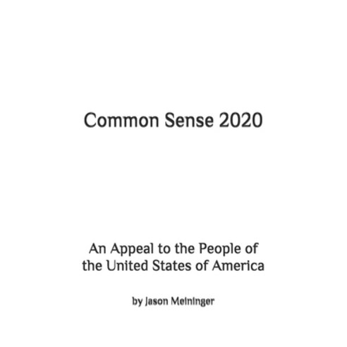 Common Sense 2020: An Appeal to the People of the United States of America Paperback, Independently Published, English, 9798682138456
