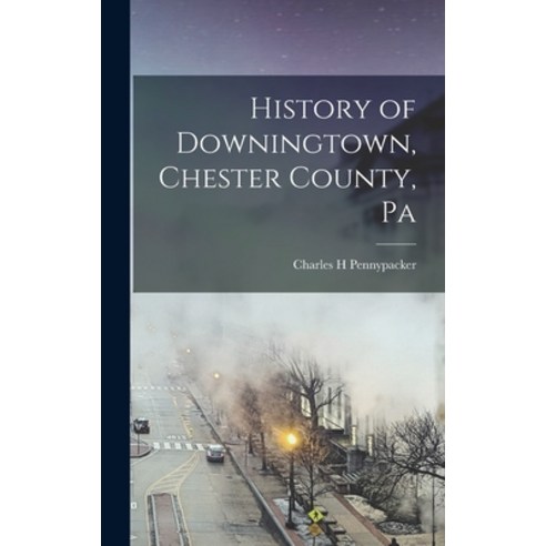 (영문도서) History of Downingtown Chester County Pa Hardcover, Legare Street Press, English, 9781015722637