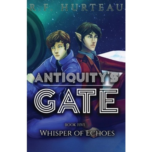 Antiquity''s Gate: Whisper of Echoes Paperback, R.F. Hurteau