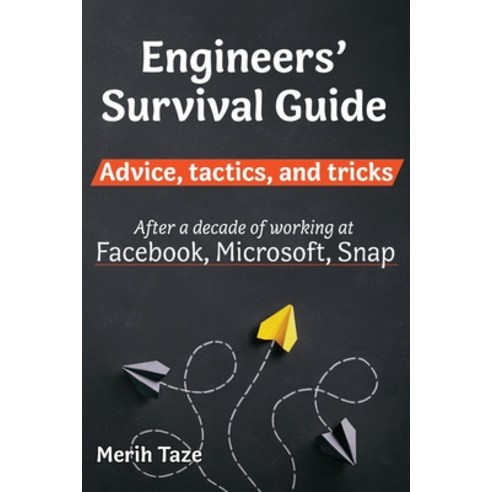 (영문도서) Engineers Survival Guide: Advice tactics and tricks After a decade of working at Facebook ... Paperback, Merih Taze, English, 9798985349917