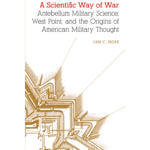 (영문도서) A Scientific Way of War: Antebellum Military Science West Point and the Origins of American... Paperback, University of Nebraska Press, English, 9781496230553
