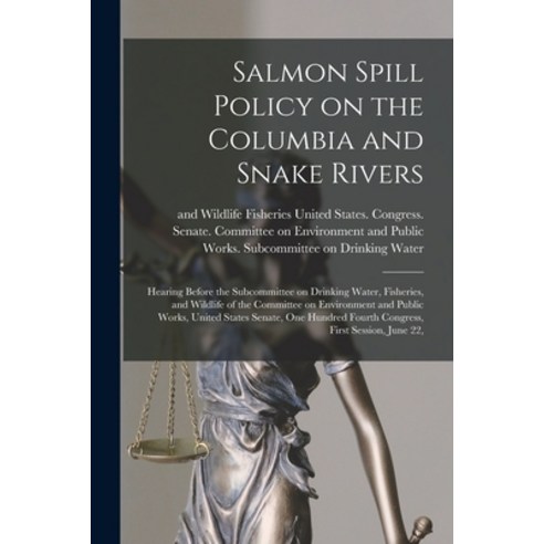 (영문도서) Salmon Spill Policy on the Columbia and Snake Rivers: Hearing Before the Subcommittee on Drin... Paperback, Legare Street Press, English, 9781019252338
