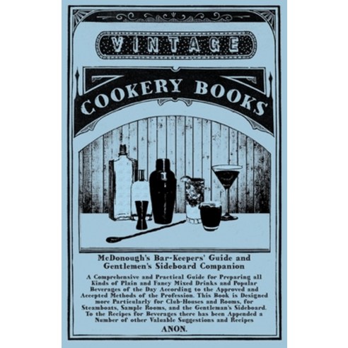 (영문도서) McDonough''s Bar-Keepers'' Guide and Gentlemen''s Sideboard Companion: A Comprehensive and Pract... Paperback, Vintage Cookery Books, English, 9781473328259
