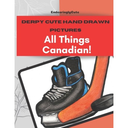 (영문도서) Derpy Cute Hand Drawn Pictures: All Things Canadian! Paperback, Independently Published, English, 9798523248771