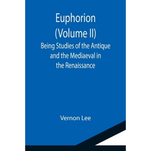 (영문도서) Euphorion (Volume II); Being Studies of the Antique and the Mediaeval in the Renaissance Paperback, Alpha Edition, English, 9789355114204