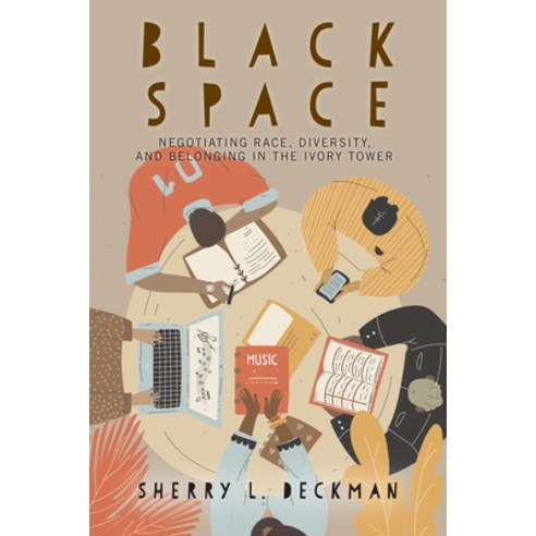 (영문도서) Black Space: Negotiating Race Diversity and Belonging in the Ivory Tower Paperback, Rutgers University Press, English, 9781978822528