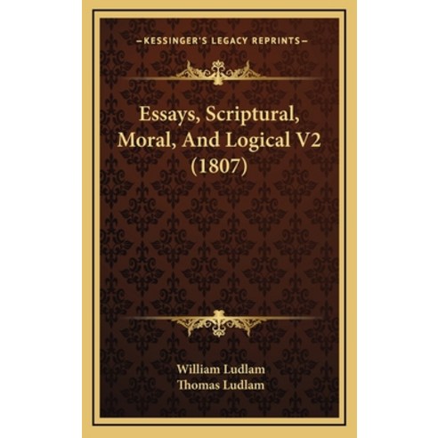 Essays Scriptural Moral And Logical V2 (1807) Hardcover, Kessinger Publishing