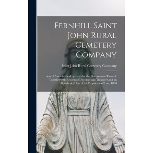(영문도서) Fernhill Saint John Rural Cemetery Company [microform]: Acts of Assembly and By-laws for the ... Hardcover, Legare Street Press, English, 9781013430046