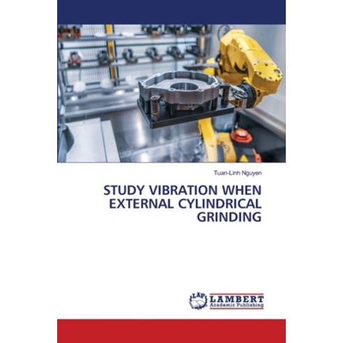 (영문도서) Study Vibration When External Cylindrical Grinding Paperback, LAP Lambert Academic Publis..., English, 9786203846621