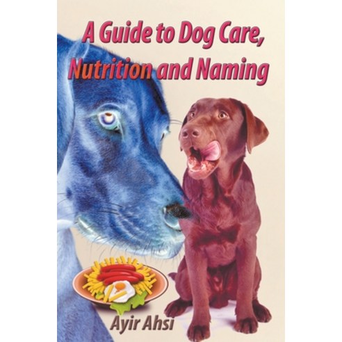 (영문도서) A Guide to Dog Care Nutrition and Naming Paperback, Mds0, English, 9798215653791