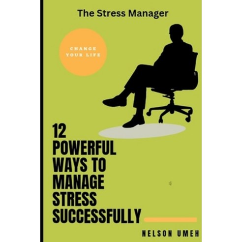 (영문도서) 12 Powerful Ways to Manage Stress Successfully: The Stress Manager Paperback, Independently Published, English, 9798372126893