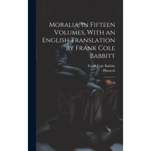 (영문도서) Moralia in Fifteen Volumes With an English Translation by Frank Cole Babbitt: 6 Hardcover, Legare Street Press, 9781019961766