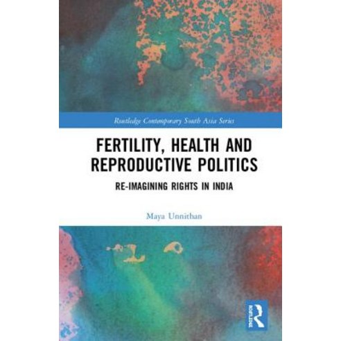 Fertility Health and Reproductive Politics: Re-Imagining Rights in India Hardcover, Routledge