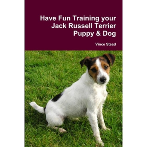 (영문도서) Have Fun Training your Jack Russell Terrier Puppy & Dog Paperback, Lulu.com, English, 9781105717956