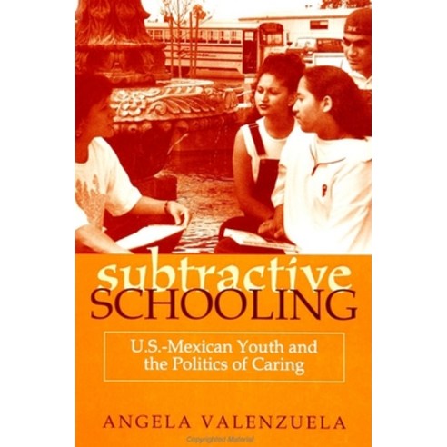 (영문도서) Subtractive Schooling: U.S.-Mexican Youth and the Politics of Caring Paperback, State University of New Yor..., English, 9780791443224