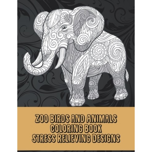 Zoo Birds and Animals - Coloring Book - Stress Relieving Designs Paperback, Independently Published