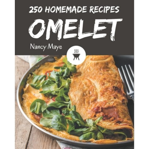 250 Homemade Omelet Recipes: Enjoy Everyday With Omelet Cookbook! Paperback, Independently Published, English, 9798695484373
