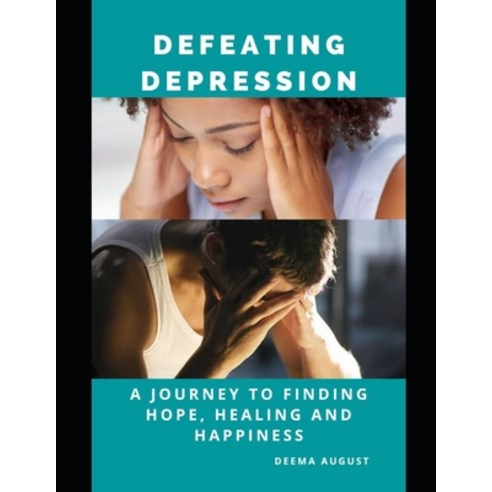(영문도서) Defeating Depression: A Journey To Finding Hope Healing And Happiness Paperback, Independently Published, English, 9798377162445
