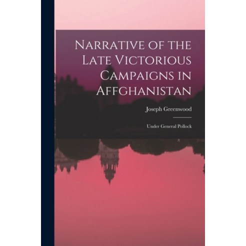 (영문도서) Narrative of the Late Victorious Campaigns in Affghanistan: Under General Pollock Paperback, Legare Street Press, English, 9781018926834