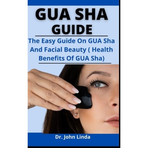 (영문도서) Gua Sha Guide: The Easy Guide On Gua Sha And Facial Beauty (Health Benefits Of Gus Sha) Paperback, Independently Published, English, 9798527412895