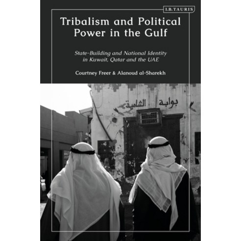 Tribalism and Political Power in the Gulf: State-Building and National Identity in Kuwait Qatar and... Hardcover, I. B. Tauris & Company, English, 9781838606084