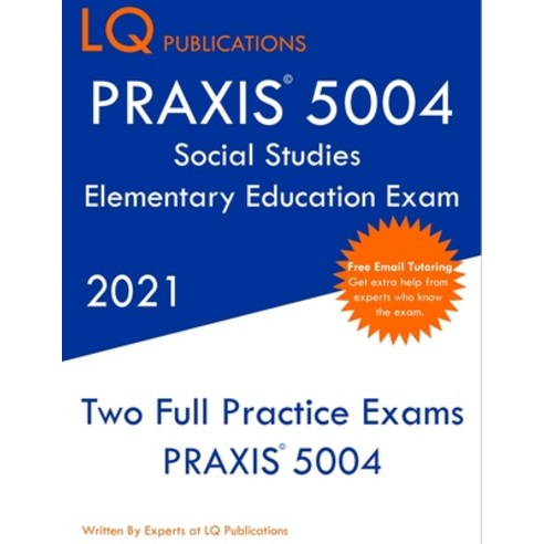 PRAXIS 5004 Social Studies Elementary Education Exam: Two Full Practice Exam - Free Online Tutoring ... Paperback, Lq Pubications, English, 9781649263582