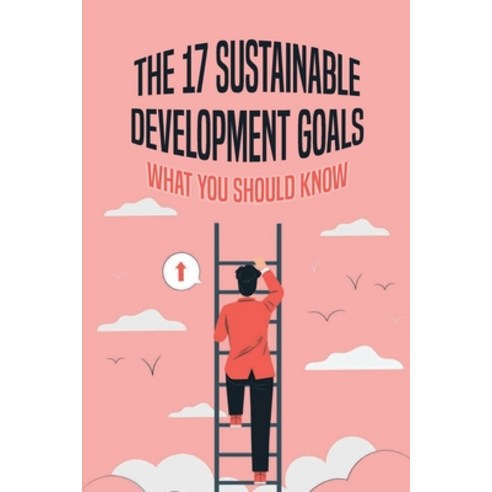 (영문도서) The 17 Sustainable Development Goals: What You Should Know: The Sdgs Paperback, Independently Published, English, 9798500567604