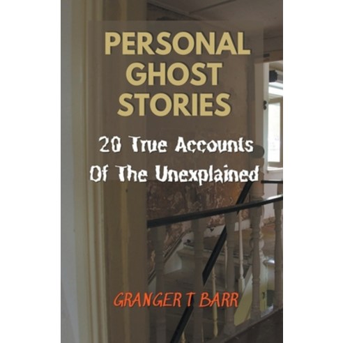 (영문도서) Personal Ghost Stories By Real People: 20 True Accounts Of The Unexplained Paranormal Mysteri... Paperback, Granger T Barr, English, 9798201485276