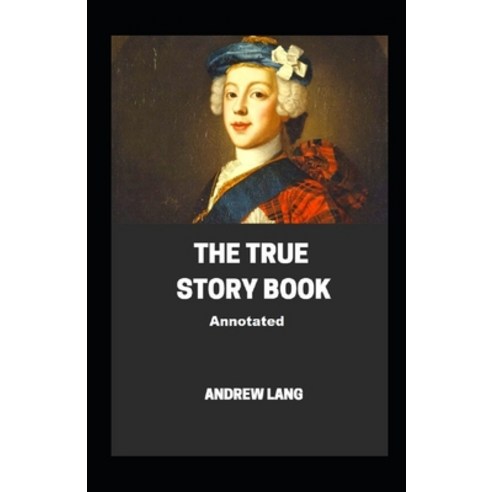 The True Story Book Annotated Paperback, Independently Published, English, 9798706372491