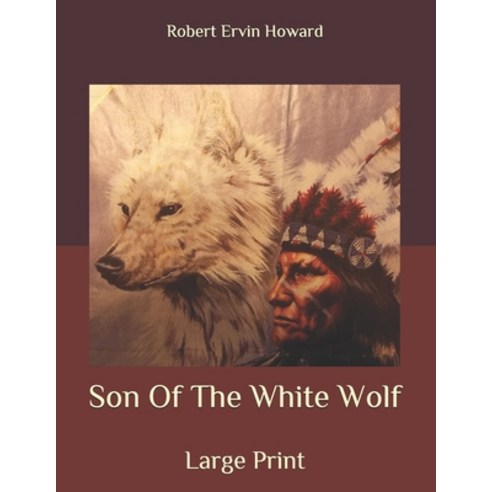 Son Of The White Wolf: Large Print Paperback, Independently Published