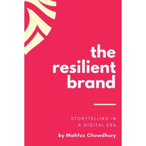 (영문도서) The Resilient Brand: Storytelling In A Digital Era Paperback, Mahfuz Chowdhury, English, 9781775077916
