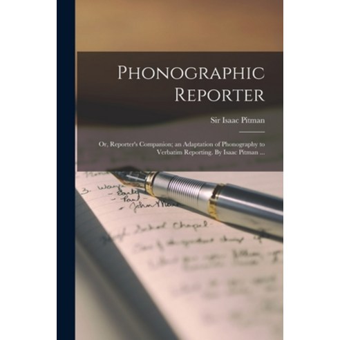 (영문도서) Phonographic Reporter; or Reporter''s Companion; an Adaptation of Phonography to Verbatim Rep... Paperback, Legare Street Press, English, 9781015287242