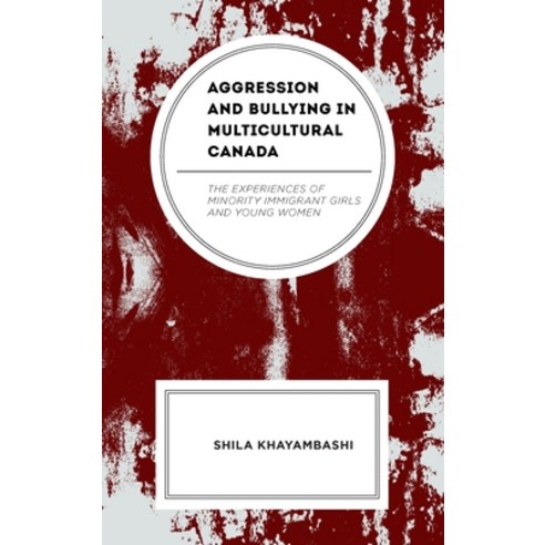 (영문도서) Aggression and Bullying in Multicultural Canada: The Experiences of Minority Immigrant Girls ... Hardcover, Lexington Books, English, 9781666926422