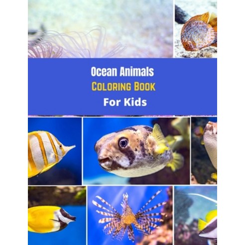 Ocean Animals Coloring Book For Kids: A Coloring Book For Kids. Sea Creatures and Ocean Animals Colo... Paperback, Independently Published, English, 9798598136607