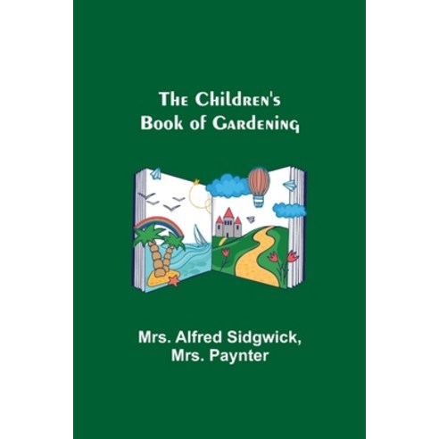 (영문도서) The Children''s Book of Gardening Paperback, Alpha Edition, English, 9789355117229