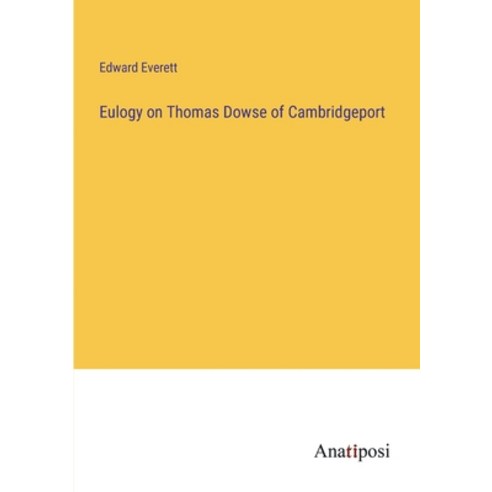 (영문도서) Eulogy on Thomas Dowse of Cambridgeport Paperback, Anatiposi Verlag, English, 9783382320904